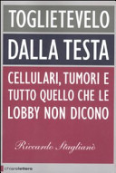 Copertina  Toglietevelo dalla testa : Cellulari tumori e tutto quello che le lobby non dicono
